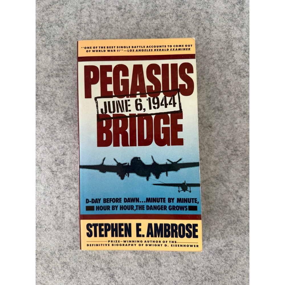 Pegasus‎ Bridge: June 6, 1944 by Stephen E. Ambrose WWII Military History